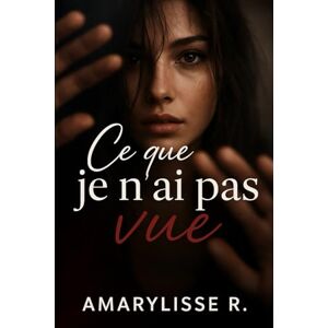 R, Amarylisse Ce que je n’ai pas vue R, Amarylisse Ce que je n’ai pas vue