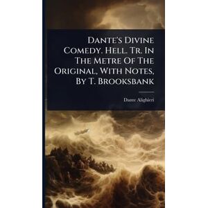 Alighieri, Dante Dante's Divine Comedy. Hell. Tr. In The Metre Of The Original, With Notes, By T. Brooksbank Alighieri, Dante Dante's Divine Comedy. Hell. Tr. In The Metre Of The Original, With Notes, By T. Brooksbank