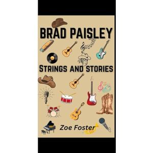 Foster, Zoe Brad Paisley: Strings and stories Foster, Zoe Brad Paisley: Strings and stories