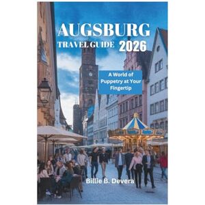 Devera, Billie B. AUGSBURG TRAVEL GUIDE 2026: A World of Puppetry at Your Fingertip Devera, Billie B. AUGSBURG TRAVEL GUIDE 2026: A World of Puppetry at Your Fingertip
