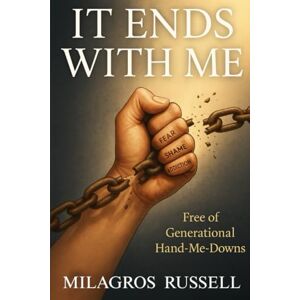 Russell, Milagros It Ends With Me: Free Of Generational Hand-Me-Downs: 1 Russell, Milagros It Ends With Me: Free Of Generational Hand-Me-Downs: 1