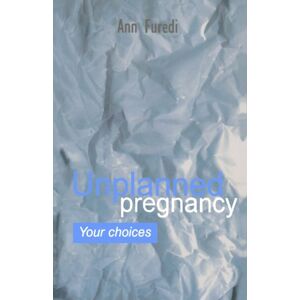 Furedi, Ann Unplanned Pregnancy: Your Choices: A practical guide to accidental pregnancy (Oxford Medical Publications) Furedi, Ann Unplanned Pregnancy: Your Choices: A practical guide to accidental pregnancy (Oxford Medical Publications)