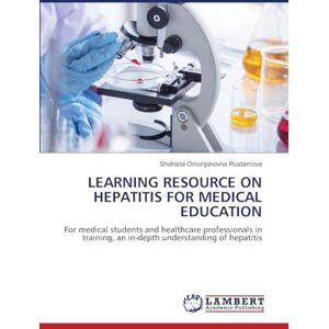 Rustamova, Shohista Omonjonovna LEARNING RESOURCE ON HEPATITIS FOR MEDICAL EDUCATION: For medical students and healthcare professionals in training, an in-depth understanding of hepatitis Rustamova, Shohista Omonjonovna LEARNING RESOURCE ON HEPATITIS FOR MEDICAL EDUCATION: For medical students and healthcare professionals in training, an in-depth understanding of hepatitis