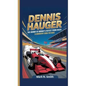 Smith, Mark N . DENNIS HAUGER: The Journey of Norway’s Fastest Young Racer (A Biography Book for Kids) Smith, Mark N . DENNIS HAUGER: The Journey of Norway’s Fastest Young Racer (A Biography Book for Kids)