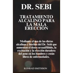 Smithson, Konrad Dr. Sebi Tratamiento Alcalino Para la Mala Erección Smithson, Konrad Dr. Sebi Tratamiento Alcalino Para la Mala Erección