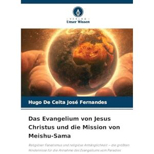 Fernandes Das Evangelium von Jesus Christus und die Mission von Meishu-Sama: Religiöser Fanatismus und religiöse Anhänglichkeit die größten Hindernisse für die Annahme des Evangeliums vom Paradies Fernandes Das Evangelium von Jesus Christus und die Mission von Meishu-Sama: Religiöser Fanatismus und religiöse Anhänglichkeit die größten Hindernisse für die Annahme des Evangeliums vom Paradies