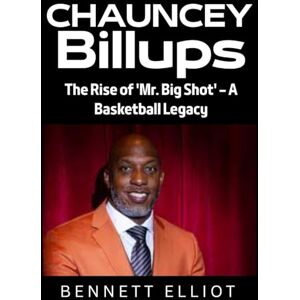 Elliot, Bennett Chauncey Billups: The Rise of 'Mr. Big Shot' – A Basketball Legacy Elliot, Bennett Chauncey Billups: The Rise of 'Mr. Big Shot' – A Basketball Legacy