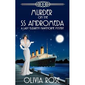Rose, Olivia Murder on the SS Andromeda: A 1920's Historical Cozy Mystery (A Lady Elizabeth Hawthorne Mystery) Rose, Olivia Murder on the SS Andromeda: A 1920's Historical Cozy Mystery (A Lady Elizabeth Hawthorne Mystery)