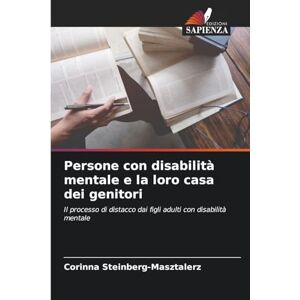 Steinberg Persone con disabilità mentale e la loro casa dei genitori: Il processo di distacco dai figli adulti con disabilità mentale Steinberg Persone con disabilità mentale e la loro casa dei genitori: Il processo di distacco dai figli adulti con disabilità mentale