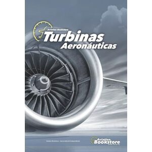 Conforti, Capt Facundo Turbinas Aeronáuticas: Guía de estudio para pilotos y mecánicos Conforti, Capt Facundo Turbinas Aeronáuticas: Guía de estudio para pilotos y mecánicos
