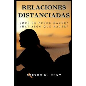 HUNT, STEVEN M. Relaciones Distanciadas:: ¿Qué se puede hacer? ¿Hay algo que hacer? HUNT, STEVEN M. Relaciones Distanciadas:: ¿Qué se puede hacer? ¿Hay algo que hacer?