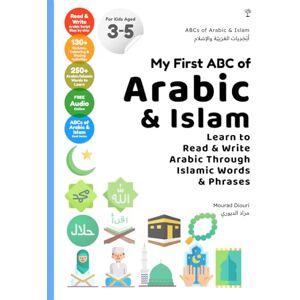 Diouri, Mourad My First ABC of Arabic & Islam: Learn to Read & Write Arabic Through Islamic Words & Phrases (Arabic Language Books (for Kids & Grown Ups)) Diouri, Mourad My First ABC of Arabic & Islam: Learn to Read & Write Arabic Through Islamic Words & Phrases (Arabic Language Books (for Kids & Grown Ups))