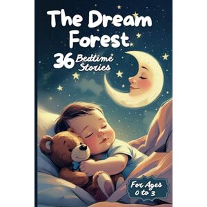 Edizioni, Librodòmo The Dream Forest 36 Bedtime Stories for Little Dreamers: Sweet bedtime stories for children aged 0 to 3, to fall asleep happily between cuddles, dreams and magic. Edizioni, Librodòmo The Dream Forest 36 Bedtime Stories for Little Dreamers: Sweet bedtime stories for children aged 0 to 3, to fall asleep happily between cuddles, dreams and magic.