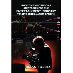 Forbes, Brian Investing and Income Strategies For The Entertainment Industry Trading Stock Market Options: The Low-Risk, High Profit Stock Market Options Strategies That Really Work Forbes, Brian Investing and Income Strategies For The Entertainment Industry Trading Stock Market Options: The Low-Risk, High Profit Stock Market Options Strategies That Really Work