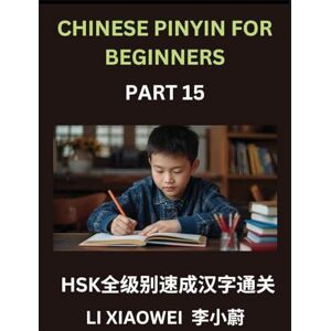 Li, Xiaowei Chinese Pinyin for Beginners (Volume 15)- HSK All-Level Reading Test Series, Quick Guide to Chinese Characters with Pinyin & English Explanations, ... Multiple-Choice Questions for Novices Li, Xiaowei Chinese Pinyin for Beginners (Volume 15)- HSK All-Level Reading Test Series, Quick Guide to Chinese Characters with Pinyin & English Explanations, ... Multiple-Choice Questions for Novices
