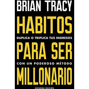 Tracy, Brian Hábitos Para Ser Millonario (Million Dollar Habits Spanish Edition): Duplica O Triplica Tus Ingresos Con Un Poderoso Método Tracy, Brian Hábitos Para Ser Millonario (Million Dollar Habits Spanish Edition): Duplica O Triplica Tus Ingresos Con Un Poderoso Método