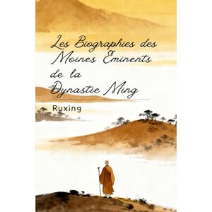 Ruxing Les Biographies des Moines Éminents de la Dynastie Ming Ruxing Les Biographies des Moines Éminents de la Dynastie Ming
