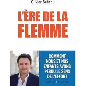 Babeau Olivier L'ère de la flemme: Comment nous et nos enfants avons perdu le sens de l'effort Babeau Olivier L'ère de la flemme: Comment nous et nos enfants avons perdu le sens de l'effort
