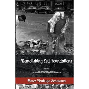 Sekatawa, Moses Nsubuga Demolishing Evil Foundations Sekatawa, Moses Nsubuga Demolishing Evil Foundations