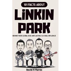 HILL, JENNIFER M 101 Facts About Linkin Park: Behind Their Global Rise And Lasting Cultural Influence HILL, JENNIFER M 101 Facts About Linkin Park: Behind Their Global Rise And Lasting Cultural Influence