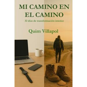 Villapol Martinez, Sr. Joaquim Mi Camino en el Camino.: 32 días de transformación interior Villapol Martinez, Sr. Joaquim Mi Camino en el Camino.: 32 días de transformación interior