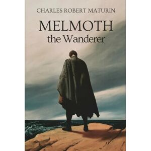 Maturin, Charles Robert Melmoth the Wanderer: A Tale of Gothic Horror Maturin, Charles Robert Melmoth the Wanderer: A Tale of Gothic Horror