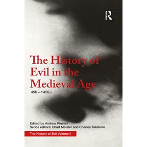 Pinsent, Andrew The History of Evil in the Medieval Age: 450-1450 CE: 2 Pinsent, Andrew The History of Evil in the Medieval Age: 450-1450 CE: 2