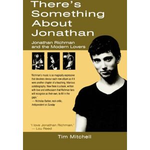 Mitchell, Tim There's Something About Jonathan: Jonathan Richman and the Modern Lovers Mitchell, Tim There's Something About Jonathan: Jonathan Richman and the Modern Lovers