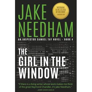 Needham, Jake The Girl in the Window: Volume 4 (THE INSPECTOR SAMUEL TAY NOVELS) Needham, Jake The Girl in the Window: Volume 4 (THE INSPECTOR SAMUEL TAY NOVELS)