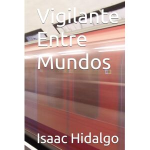 Hidalgo, Isaac Vigilante Entre Mundos Hidalgo, Isaac Vigilante Entre Mundos