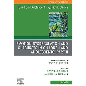 Elsevier Emotion Dysregulation and Outbursts in Children and Adolescents: Part II, An Issue of ChildAnd Adolescent Psychiatric Clinics of North America, E-Book (The Clinics: Internal Medicine 30) Elsevier Emotion Dysregulation and Outbursts in Children and Adolescents: Part II, An Issue of ChildAnd Adolescent Psychiatric Clinics of North America, E-Book (The Clinics: Internal Medicine 30)
