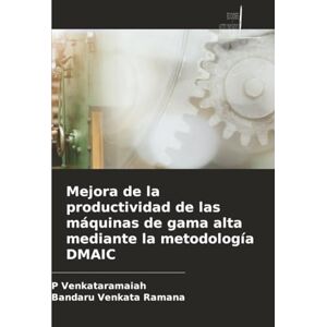 Venkataramaiah, P Mejora de la productividad de las máquinas de gama alta mediante la metodología DMAIC Venkataramaiah, P Mejora de la productividad de las máquinas de gama alta mediante la metodología DMAIC