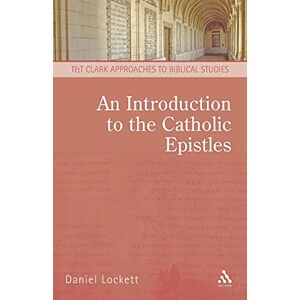 Lockett, Darian An Introduction to the Catholic Epistles (T&T Clark Approaches to Biblical Studies) Lockett, Darian An Introduction to the Catholic Epistles (T&T Clark Approaches to Biblical Studies)