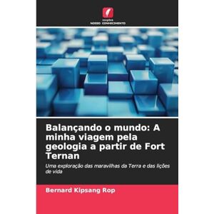 Rop, Bernard Kipsang Balançando o mundo: A minha viagem pela geologia a partir de Fort Ternan Rop, Bernard Kipsang Balançando o mundo: A minha viagem pela geologia a partir de Fort Ternan