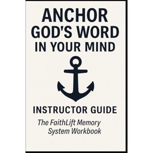 Gee, Richard R Anchor God's Word In Your Mind -Instructor Guide: Memorize 100 Bible Verses in 30 Days — A Simple KJV Scripture Memory System That Lasts for Life (Faithlift Memory Series) Gee, Richard R Anchor God's Word In Your Mind -Instructor Guide: Memorize 100 Bible Verses in 30 Days — A Simple KJV Scripture Memory System That Lasts for Life (Faithlift Memory Series)