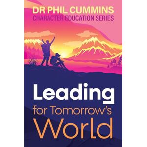 Cummins, Phil Leading for Tomorrow's World: Character Education Series: Book 3 Cummins, Phil Leading for Tomorrow's World: Character Education Series: Book 3