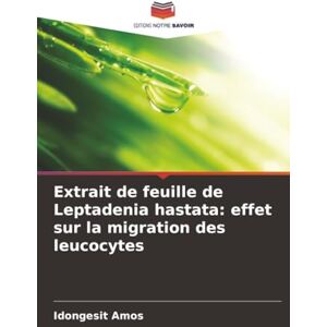 Amos, Idongesit Extrait de feuille de Leptadenia hastata: effet sur la migration des leucocytes Amos, Idongesit Extrait de feuille de Leptadenia hastata: effet sur la migration des leucocytes