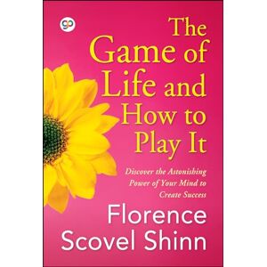 Shinn, Florence Scovel The Game of Life and How to Play It Shinn, Florence Scovel The Game of Life and How to Play It