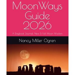 Ogren, Nancy Miller MoonWays Guide 2026: A Daybook Journal: New & Full Moon Wisdom Ogren, Nancy Miller MoonWays Guide 2026: A Daybook Journal: New & Full Moon Wisdom