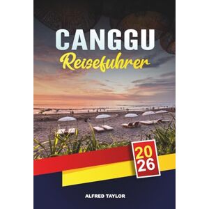 Taylor CANGGU REISEFÜHRER 2026: Strandclubs, Surfpausen, Reisfelder, Yoga-Retreats und Bali-Nachtleben Taylor CANGGU REISEFÜHRER 2026: Strandclubs, Surfpausen, Reisfelder, Yoga-Retreats und Bali-Nachtleben