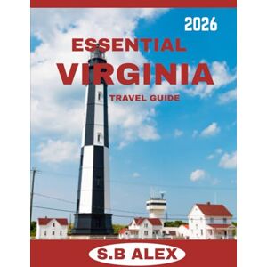 ALEX, S.B ESSENTIAL VIRGINIA TRAVEL GUIDE 2026: A Journey Through the State’s Rich Heritage, Beautiful Landscapes, and Local Culture ALEX, S.B ESSENTIAL VIRGINIA TRAVEL GUIDE 2026: A Journey Through the State’s Rich Heritage, Beautiful Landscapes, and Local Culture