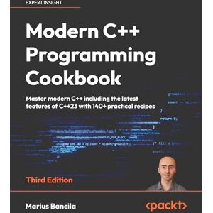 Marius Bancila Modern C++ Programming Cookbook: Master Modern C++ with comprehensive solutions for C++23 and all previous standards Marius Bancila Modern C++ Programming Cookbook: Master Modern C++ with comprehensive solutions for C++23 and all previous standards