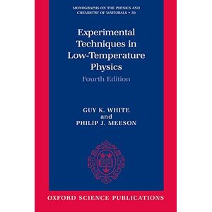 White, Guy K. Experimental Techniques In Low-Temperature Physics (Monographs On The Physics And Chemistry Of Materials, 59): Fourth Edition White, Guy K. Experimental Techniques In Low-Temperature Physics (Monographs On The Physics And Chemistry Of Materials, 59): Fourth Edition