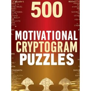 garys 500 Motivational Cryptogram Puzzles: Decode Inspirational, Motivational, and Wise Quotes to Boost Your Mind and Spirit garys 500 Motivational Cryptogram Puzzles: Decode Inspirational, Motivational, and Wise Quotes to Boost Your Mind and Spirit