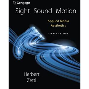 Zettl, Herbert Sight, Sound, Motion: Applied Media Aesthetics (Mindtap Course List) Zettl, Herbert Sight, Sound, Motion: Applied Media Aesthetics (Mindtap Course List)