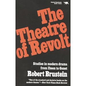 Brustein, Robert The Theatre of Revolt: Studies in modern drama from Ibsen to Genet: An Approach to Modern Drama Brustein, Robert The Theatre of Revolt: Studies in modern drama from Ibsen to Genet: An Approach to Modern Drama