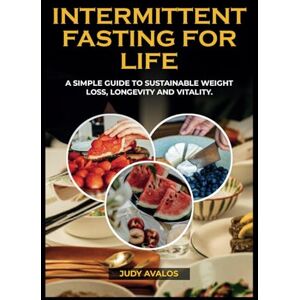 AVALOS, JUDY INTERMITTENT FASTING FOR LIFE: A Simple Guide to Sustainable Weight Loss, Longevity, and Vitality AVALOS, JUDY INTERMITTENT FASTING FOR LIFE: A Simple Guide to Sustainable Weight Loss, Longevity, and Vitality