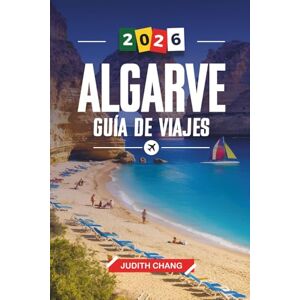 CHANG, JUDITH ALGARVE GUÍA DE VIAJE 2026: Descubre joyas ocultas, monumentos históricos, consejos de viaje y experiencias vacacionales inolvidables CHANG, JUDITH ALGARVE GUÍA DE VIAJE 2026: Descubre joyas ocultas, monumentos históricos, consejos de viaje y experiencias vacacionales inolvidables