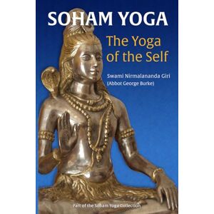(Swami Nirmalananda Giri), Abbot George Burke Soham Yoga: The Yoga of the Self: An In-Depth Guide to Effective Meditation (The Soham Yoga Collection) (Swami Nirmalananda Giri), Abbot George Burke Soham Yoga: The Yoga of the Self: An In-Depth Guide to Effective Meditation (The Soham Yoga Collection)