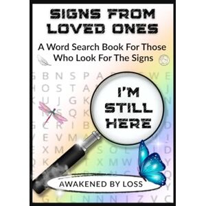 By Loss, Awakened Signs From Loved Ones: A Word Search Book for Those Who Look For The Signs By Loss, Awakened Signs From Loved Ones: A Word Search Book for Those Who Look For The Signs